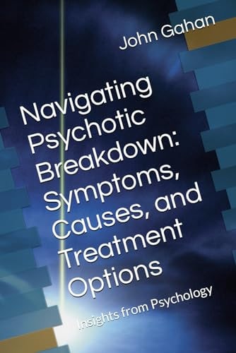 Navigating Psychotic Breakdown Symptoms, Causes, and Treatment Options: Insights from Psychology
