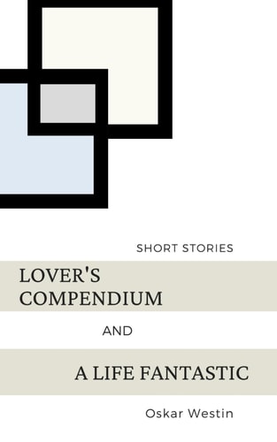 Lover's Compendium and A Life Fantastic Short Stories