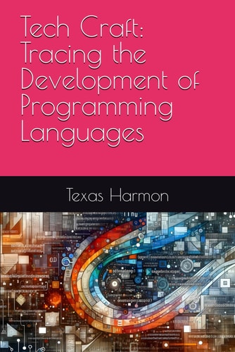 Tech Craft Tracing the Development of Programming Languages