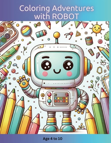Coloring Adventures with ROBOT Age 4-10