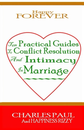 Happy Forever Ten Practical Guide to Conflict Resolution and Intimacy in Marriage