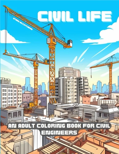 Civil Life A Humorous Adult Coloring Book for Civil Engineers