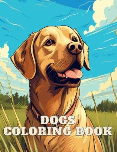 Dogs Coloring Book Great Gift Idea for Girls, Boys & Adults: 100 Pages Fun and Awesome Coloring Book, Beautiful Dog's Breeds