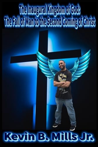 The Inaugural Kingdom of God The Fall of Man to the Second Coming of Christ