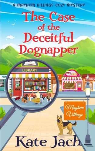 The Case of the Deceitful Dognapper A Mayhem Village Cozy Mystery