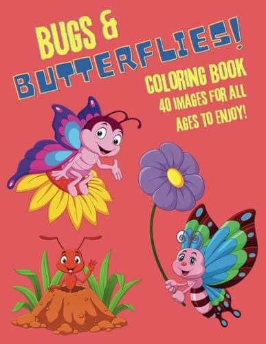 Bugs & Butterflies! Coloring Book. 40 Images for All Ages to Enjoy!