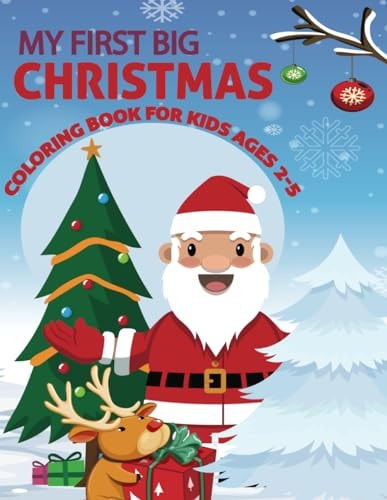 My First Big Christmas Coloring Book For Kids Ages 2-5 An Awesome And Cute My First Big Christmas Books For Kids With More Christmas Fun Includes Santa, Christmas Trees, Reindeer, Snowman, Cute Characters, Elves and Many Much More Things!