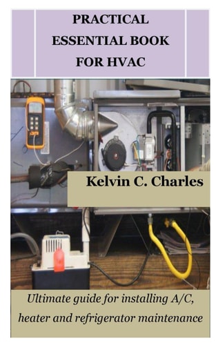 Practical Essential Book for HVAC Ultimate Guide for Installing A/C, Heater and Refrigerator Maintenance