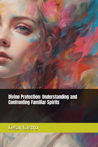 Divine Protection Understanding and Confronting Familiar Spirits