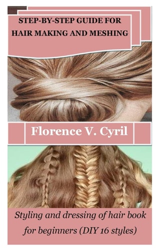Step-By-Step Guide for Hair Making and Meshing Styling and Dressing of Hair Book for Beginners (DIY 16 Styles)