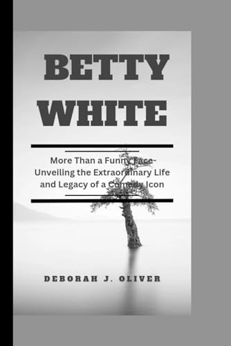 Betty White More Than a Funny Face-Unveiling the Extraordinary Life and Legacy of a Comedy Icon