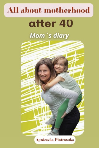 All about Motherhood After 40 Mom`s Diary