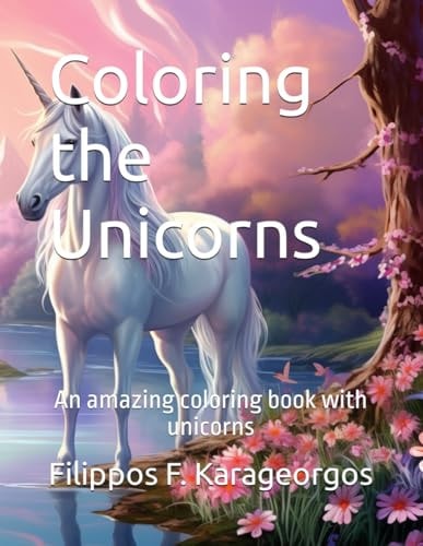 Coloring the Unicorns An Amazing Coloring Book with Unicorns