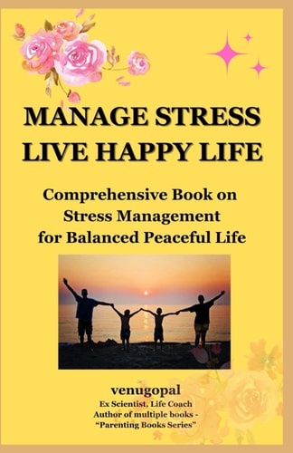 Manage Stress - Live Happy Life Comprehensive Book on Stress Management for Balanced Peaceful Life