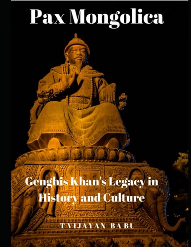 Pax Mongolica Genghis Khan's Legacy in History and Culture