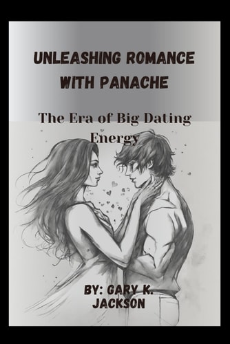 Unleashing Romance with Panache The Era of Big Dating Energy