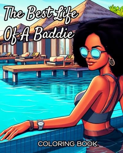 The Best Life Of A Baddie A Coloring Celebration of Baddies Living Their Best Lives, Enjoying Freedom and Success