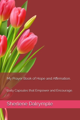 My Prayer Book of Hope and Affirmation. Daily Capsules that Empower and Encourage.