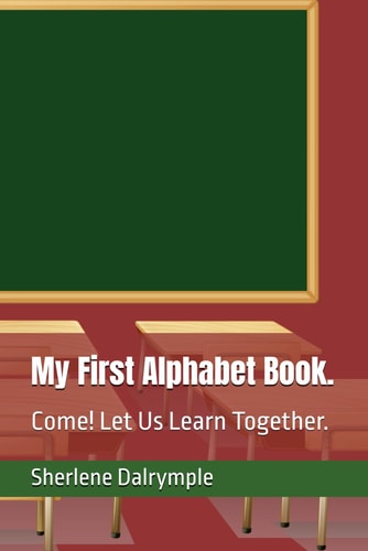 My First Alphabet Book. Come! Let Us Learn Together.