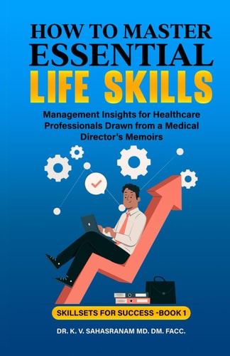 How to Master Essential Life Skills Management Insights for Healthcare Professionals Drawn from a Medical Director's Memoirs