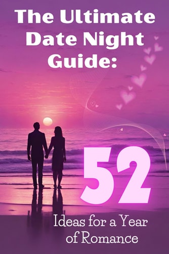 The Ultimate Date Night Guide 52 Ideas for a Year of Romance