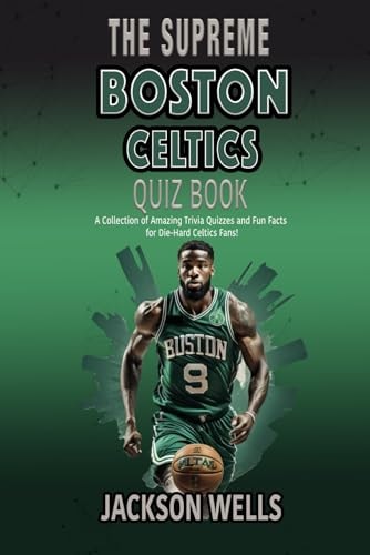 Boston Celtics The Supreme Quiz and Trivia Book for All Celtics Fans