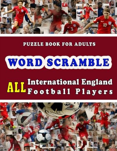 Word Scramble All International England Football Players: A Puzzle Book for Adults - Large-Print Word Scramble Puzzles with Answer Key Included.
