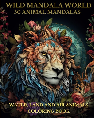 Wild Mandala World 50 Animal Mandalas: Water, Land and Air Animals Coloring Book