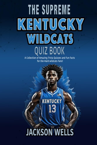 Kentucky Wildcats The Supreme Quiz and Trivia Book for All College Basketball Fans