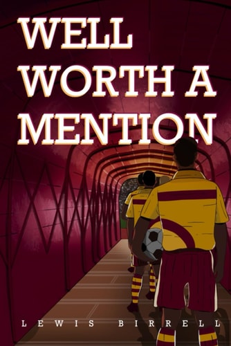 Well Worth A Mention The Story of Motherwell's One-game Wonders, Forgotten Men and Youth Prospects Over the Last 30 Seasons.