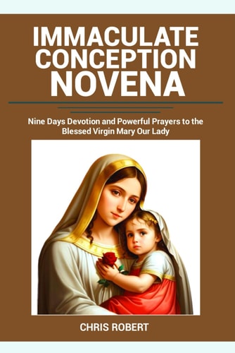 Immaculate Conception Novena Nine Days Devotion and Powerful Prayers to the Blessed Virgin Mary Our Lady