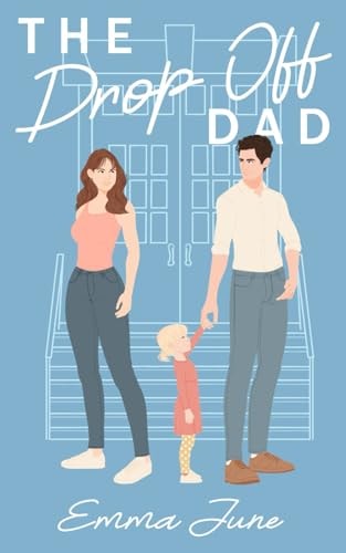 The Drop Off Dad A Single Dad Romance