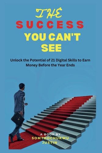 The Success You Can't See Unlock the Potential of 21 Digital Skills To Earn Money Before the Year Ends