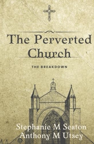 The Perverted Church: The Breakdown
