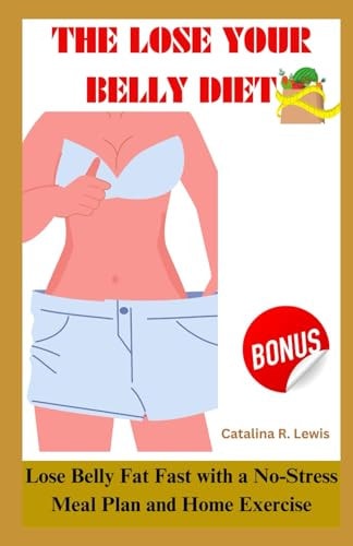 The Lose Your Belly Diet Lose Belly Fat Fast with a No Stress Meal Plan and Home Exercise