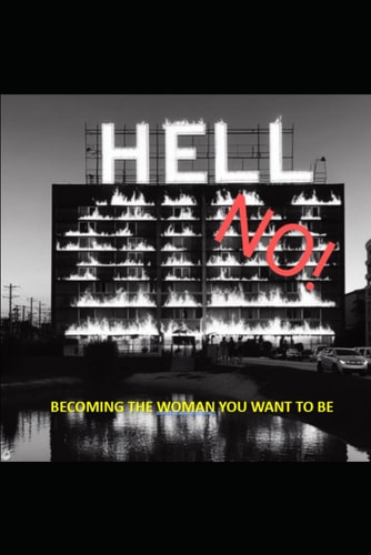 Hell No Becoming the Woman You Want to Be