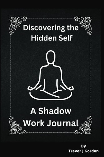 Discovering the Hidden Self A Shadow Work Journal