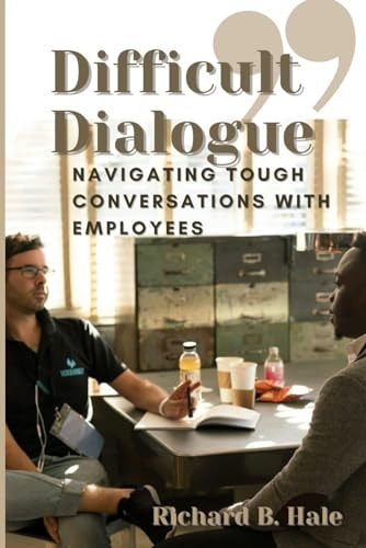 Difficult Dialogue Navigating Tough Conversations with Employees