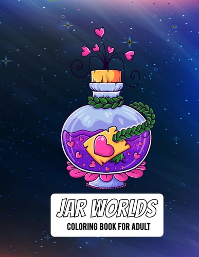 Jar Worlds Coloring Book For Adults A Adult Coloring Book For Mindfulness, Relaxation, and Stress Relief