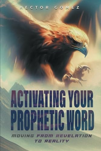 Activating Your Prophetic Word Moving From Revelation To Reality