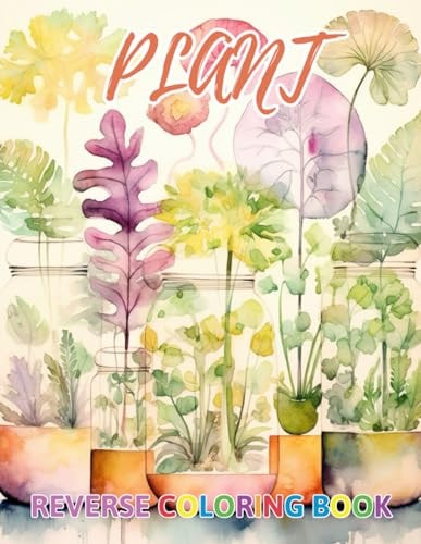 Plant Reverse Coloring Book New Design for Enthusiasts Stress Relief Coloring