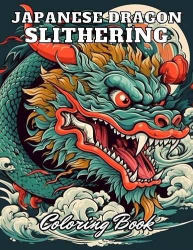 Japanese Dragon Slithering Coloring Book 100+ High-Quality and Unique Coloring Pages For All Fans