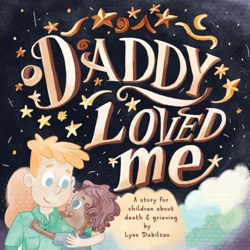 Daddy Loved Me A Story for Children About Death and Grieving
