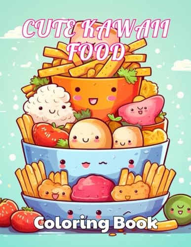 Cute Kawaii Food Coloring Book for Kids High Quality +100 Beautiful Desings for All Ages, A Lot of Fun