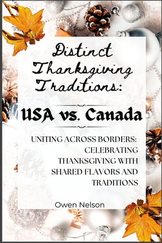 Distinct Thanksgiving Traditions USA Vs. Canada: Uniting Across Borders: Celebrating Thanksgiving with Shared Flavors and Traditions