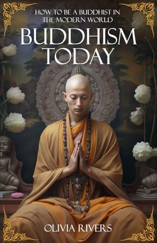 Buddhism Today How to Be a Buddhist in the Modern World