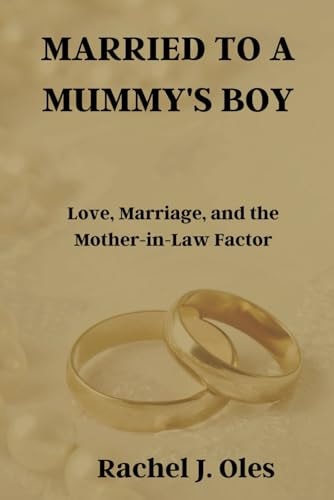 Married to a Mummy's Boy Love, Marriage, and the Mother-in-Law Factor