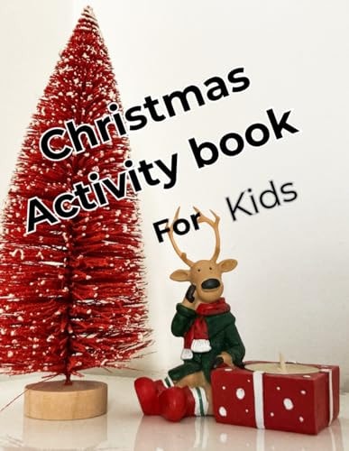 Christmas Activity Book for Kids Festive Fun and Games: A Christmas Activity Book Packed with Joyful Challenges for Kids