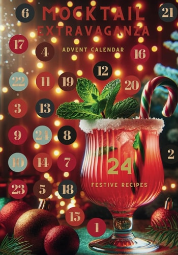 Mocktail Extravaganza Advent Calendar - 24 Festive Recipes The Ultimate Holiday Countdown