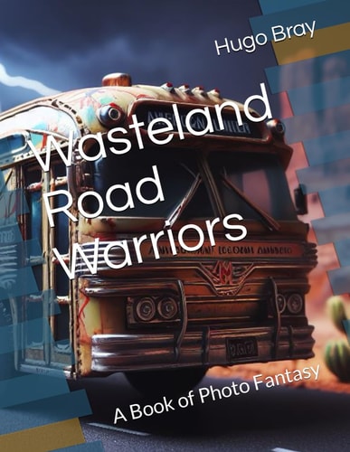 Wasteland Road Warriors A Book of Photo Fantasy